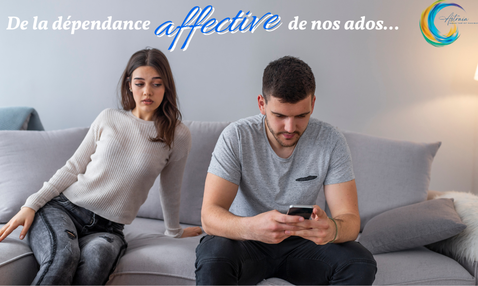 dépendance affective chez les ados - article astraia coaching - parentalité - adolescence